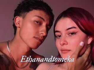 Ethanandtomeka