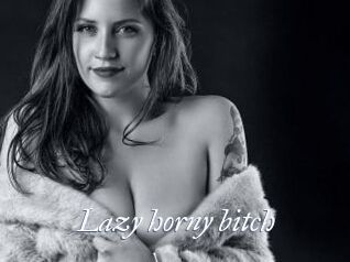 Lazy_horny_bitch