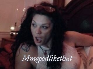 Mmgoodlikethat