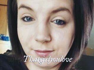 Thatgirlyoulove