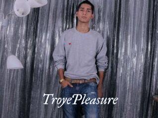 TroyePleasure