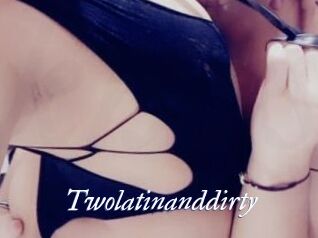 Twolatinanddirty