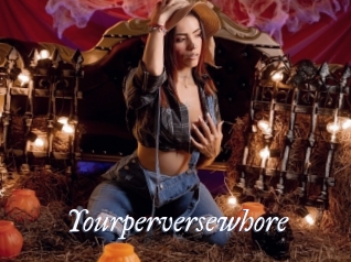 Yourperversewhore